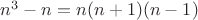 $n^3-n = n(n+1)(n-1)$
