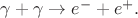 $\gamma+\gamma\to e^-+e^+.$