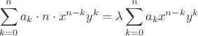 $\displaystyle\sum_{k=0}^na_k\cdot n\cdot x^{n-k}y^k=\lambda \displaystyle\sum_{k=0}^na_kx^{n-k}y^k$ $\displaystyle\sum_{k=0}^na_k\cdot n\cdot x^{n-k}y^k=\lambda \displaystyle\sum_{k=0}^na_kx^{n-k}y^k$