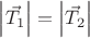 $\left\lvert \vec{T_1} \right\rvert = \left\lvert \vec{T_2} \right\rvert$