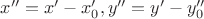 $x''=x' - x_0', y'' = y' - y_0''$