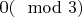 $0 (\mod 3)$