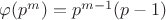 $\varphi(p^m)=p^{m-1}(p-1)$