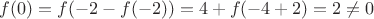$f(0)= f(-2-f(-2))=4+f(-4+2)=2\ne 0$