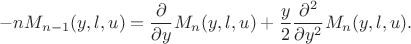 $$
-n M_{n-1}(y,l,u)
=
\frac{\partial}{\partial y} M_n(y,l,u)+\frac{y}{2}\frac{\partial^2}{\partial y^2} M_n(y,l,u).
$$ $$
-n M_{n-1}(y,l,u)
=
\frac{\partial}{\partial y} M_n(y,l,u)+\frac{y}{2}\frac{\partial^2}{\partial y^2} M_n(y,l,u).
$$
