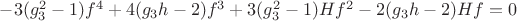 $-3(g_3^2-1)f^4+4(g_3h-2)f^3+3(g_3^2-1)Hf^2-2(g_3h-2)Hf=0$