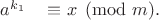 $a^{k_{1}} \; \; \; \; \! \equiv x  \pmod {m}.$