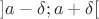 $\[\left] {a - \delta ;a + \delta } \right[\]$