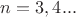 $n=3,4...$