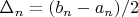 $\Delta_n = (b_n-a_n)/2$