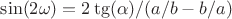 $ \displaystyle \sin(2\omega)={2 \tg(\alpha)}/({a/b-b/a})$