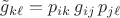 $\tilde g_{k\ell}=p_{ik}\,g_{ij}\,p_{j\ell}$