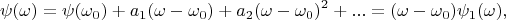 $$\psi(\omega)=\psi(\omega_0)+a_1(\omega-\omega_0)+a_2(\omega - \omega_0)^2+...=(\omega-\omega_0)\psi_1(\omega),$$