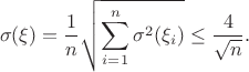 $$
\sigma(\xi) =\frac{1}{n}\sqrt{\sum\limits_{i=1}^n \sigma^2(\xi_i) } \leq \frac{4}{\sqrt{n}}.
$$