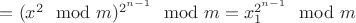 $= (x^2 \mod m )^{2^{n-1}} \mod m = x_1^{2^{n-1}} \mod m$