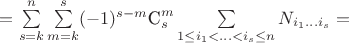 $ = \sum\limits_{s=k}^{n}\sum\limits_{m=k}^{s}(-1)^{s-m}{\textrm{C}_{s}^{m}}\sum\limits_{1 \leq i_{1}<...< i_{s}\leq n}^{}N_{i_{1}...i_{s}} =