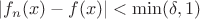 $|f_n(x)-f(x)| <  \min(\delta,1)$