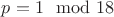 $p=1\mod 18$