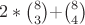 $2*{8\choose3}$+${8\choose4}$