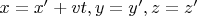 $x=x'+vt, y=y', z=z'$