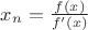 $x_n=\frac{f(x)}{f&rsquo;(x)}$