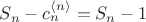 $S_n-c_n^{\left<n\right>}=S_n-1$