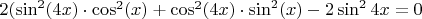 $2(\sin^2(4x)\cdot \cos^2(x)+\cos^2(4x)\cdot \sin^2(x)-2\sin^2{4x}=0$