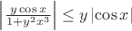 $\left| {{y \cos x}\over{1+y^2x^3}} \right| \le y\left\lvert \cos x\right\rvert$