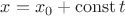 $x = x_0 + \operatorname{const} t$