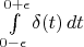 $\int\limits_{0-\epsilon}^{0+\epsilon}\delta(t)\,dt$