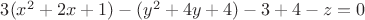 $3(x^2 + 2x +1) - (y^2 + 4y + 4) - 3 + 4 - z = 0$