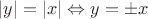$|y|=|x|\Leftrightarrow y=\pm x$