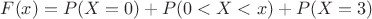 $F(x)=P(X=0)+P(0<X<x)+P(X=3)$