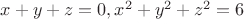 $x+y+z=0,x^2+y^2+z^2=6$
