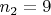 $n_2=9$