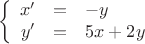$$\left\{
\begin{array}{rcl}
x'&=&-y \\
y'&=&5x+2y
\end{array}
\right.$$