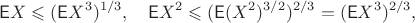 $$\mathsf EX \leqslant (\mathsf EX^3)^{1/3}, \quad \mathsf EX^2 \leqslant (\mathsf E(X^2)^{3/2})^{2/3}=(\mathsf EX^3)^{2/3},$$