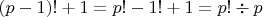 $(p-1)!+1=p!-1!+1=p!\div p$