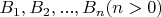 $B_1,B_2,...,B_n (n>0)$