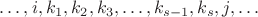$\ldots, i, k_1,k_2,k_3,\ldots, k_{s-1}, k_s, j,\ldots$
