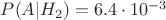 $P(A|H_2)=6.4\cdot 10^{-3}$