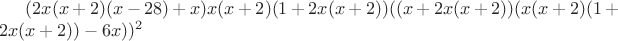 $(2x (x+2) (x-28)+x) x (x+2)(1+2 x (x+2)) ((x+2 x (x+2)) (x (x+2) (1+2 x (x+2))-6x))^2$