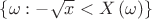 $\[\left\{ {\omega : - \sqrt x  < X\left( \omega  \right)} \right\}\]$