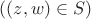 $$( (z, w) \in S )$$ $$( (z, w) \in S )$$