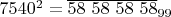 $7540^2 =\overline{58 \ 58 \ 58 \ 58}_{99}$