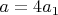 $a = 4a_1$