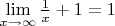 $ \lim\limits_{ x \to \infty} \frac{1}{x}+1 =1$