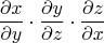 $$\frac{\partial x}{\partial y} \cdot \frac{\partial y}{\partial z} \cdot \frac{\partial z}{\partial x}$$