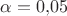 $\alpha=0{,}05$ $\alpha=0{,}05$