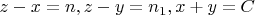 $z-x=n , z-y=n_1 , x+y=C$